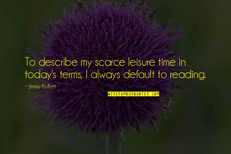 Scarce Quotes By Jimmy Buffett: To describe my scarce leisure time in today's