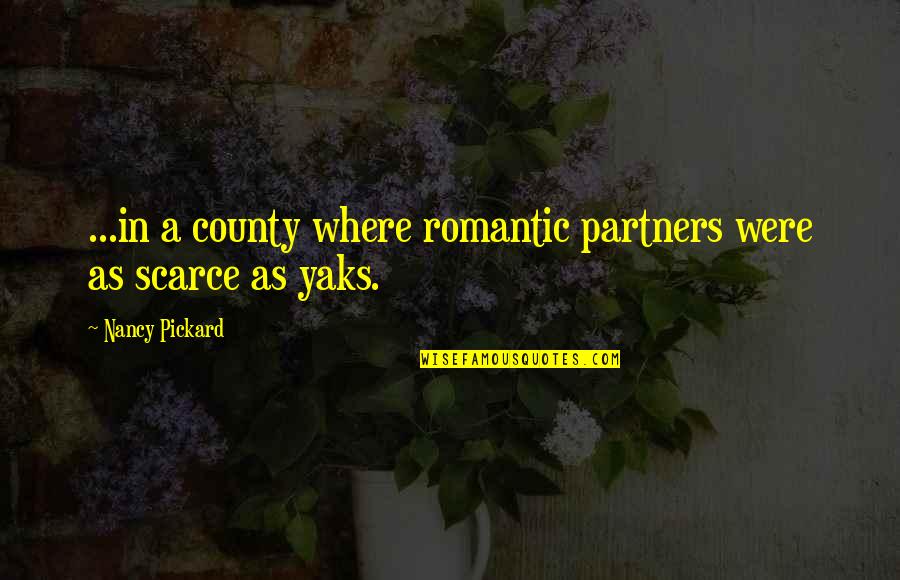 Scarce Quotes By Nancy Pickard: ...in a county where romantic partners were as