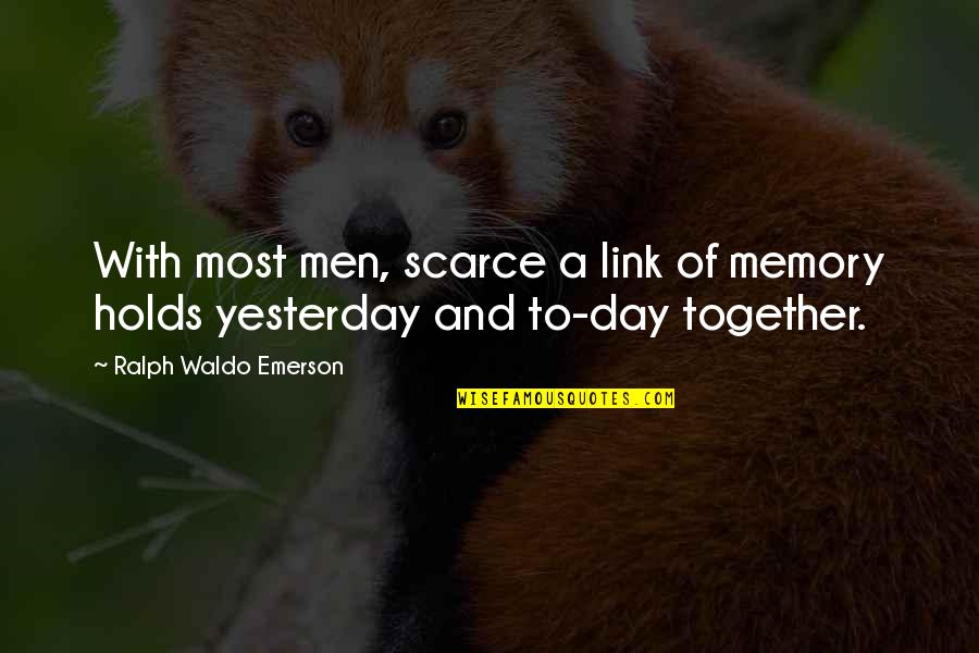 Scarce Quotes By Ralph Waldo Emerson: With most men, scarce a link of memory