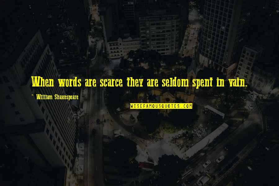 Scarce Quotes By William Shakespeare: When words are scarce they are seldom spent