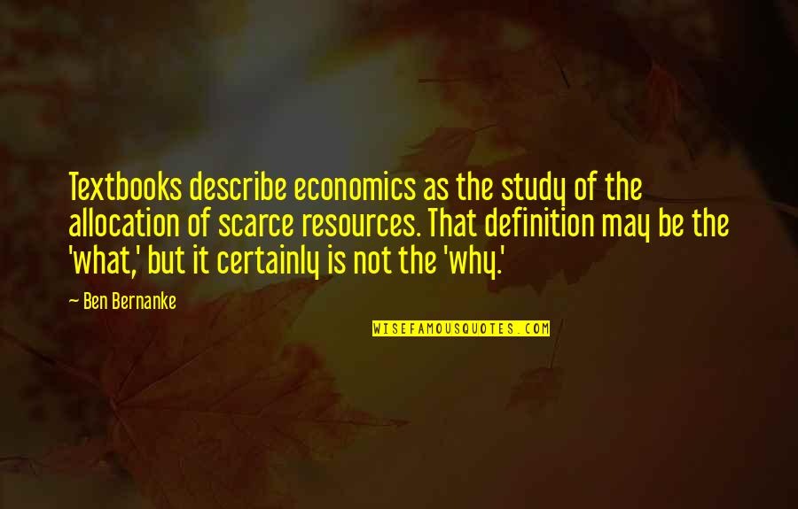 Scarce Resources Quotes By Ben Bernanke: Textbooks describe economics as the study of the Scarce Resources Quotes By Ben Bernanke: Textbooks describe economics as the study of the