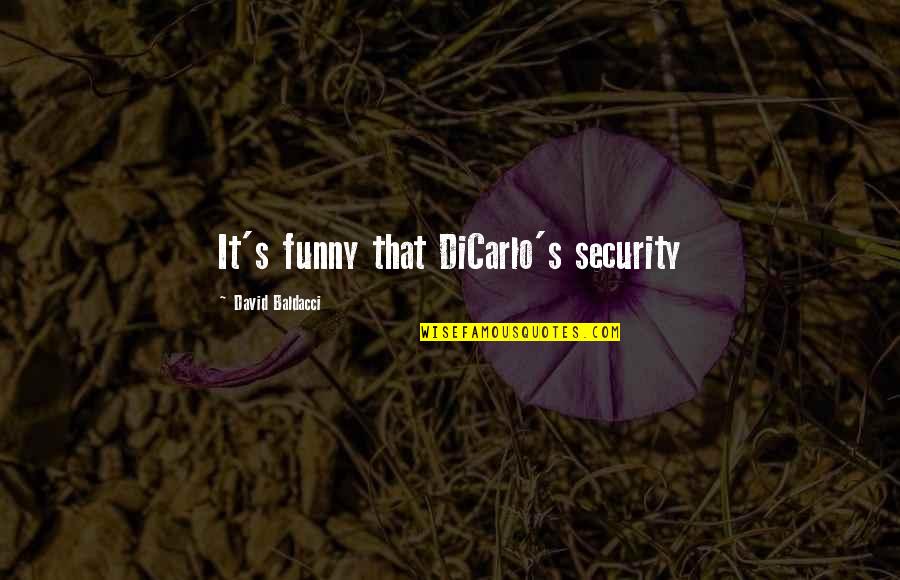 Scarce Resources Quotes By David Baldacci: It's funny that DiCarlo's security