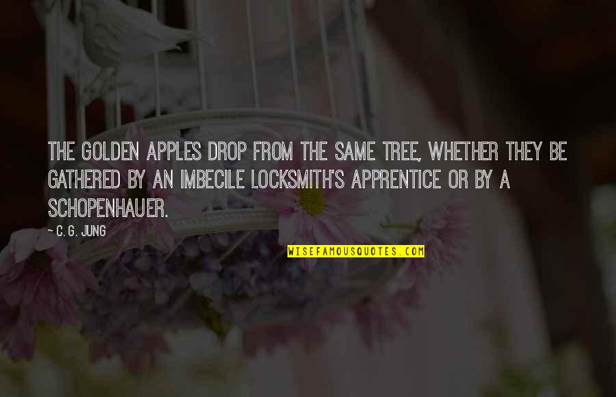 Scarcer Pronunciation Quotes By C. G. Jung: The golden apples drop from the same tree,