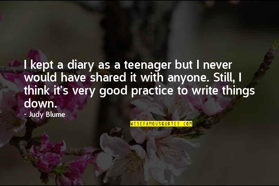 Scarcer Pronunciation Quotes By Judy Blume: I kept a diary as a teenager but