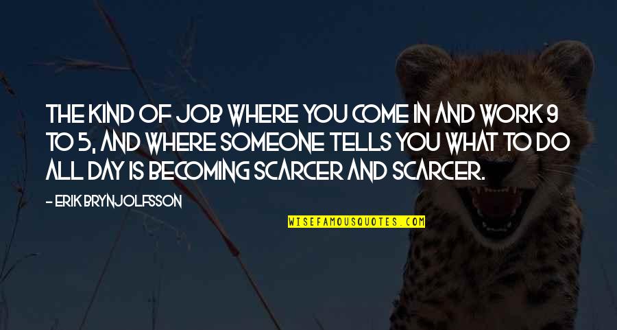 Scarcer Than Quotes By Erik Brynjolfsson: The kind of job where you come in