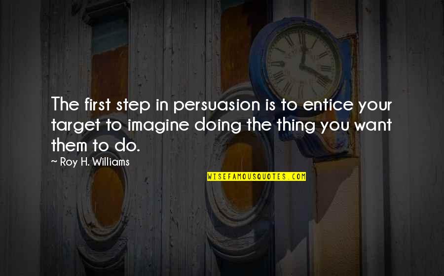 Scarcest Resource Quotes By Roy H. Williams: The first step in persuasion is to entice