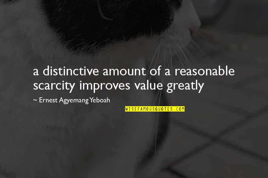 Scarcity Mentality Quotes By Ernest Agyemang Yeboah: a distinctive amount of a reasonable scarcity improves Scarcity Mentality Quotes By Ernest Agyemang Yeboah: a distinctive amount of a reasonable scarcity improves