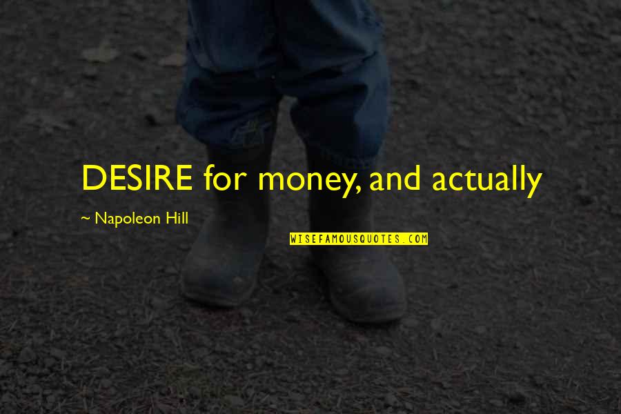 Scarcity Of Money Quotes By Napoleon Hill: DESIRE for money, and actually Scarcity Of Money Quotes By Napoleon Hill: DESIRE for money, and actually
