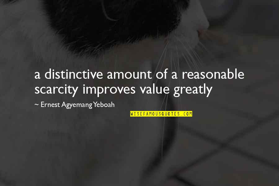 Scarcity Quotes By Ernest Agyemang Yeboah: a distinctive amount of a reasonable scarcity improves