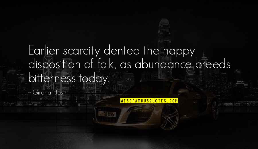 Scarcity Quotes By Girdhar Joshi: Earlier scarcity dented the happy disposition of folk,