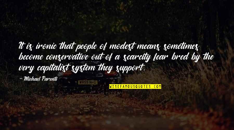 Scarcity Quotes By Michael Parenti: It is ironic that people of modest means