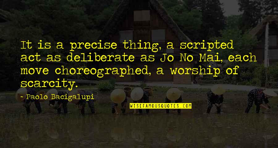 Scarcity Quotes By Paolo Bacigalupi: It is a precise thing, a scripted act Scarcity Quotes By Paolo Bacigalupi: It is a precise thing, a scripted act