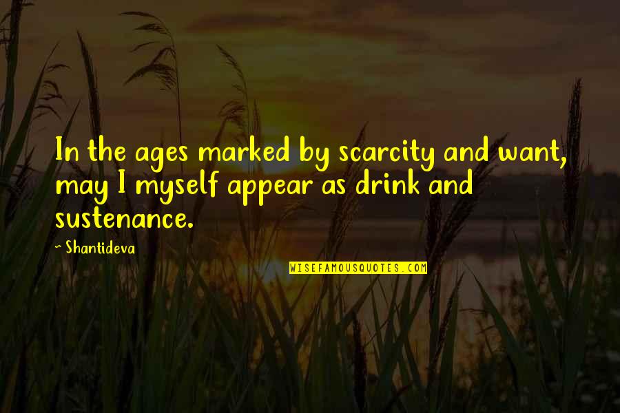 Scarcity Quotes By Shantideva: In the ages marked by scarcity and want,