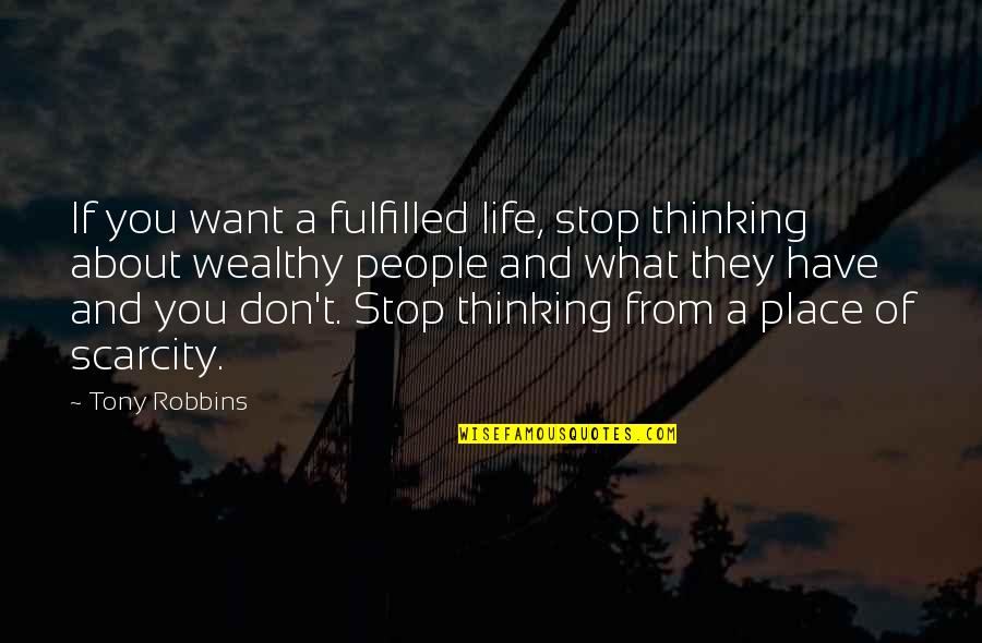 Scarcity Quotes By Tony Robbins: If you want a fulfilled life, stop thinking