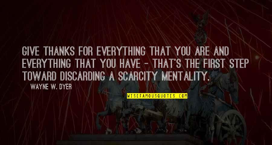 Scarcity Quotes By Wayne W. Dyer: Give thanks for everything that you are and