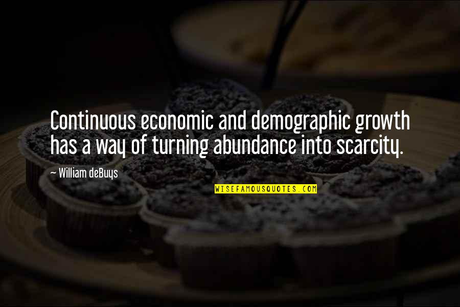 Scarcity Quotes By William DeBuys: Continuous economic and demographic growth has a way