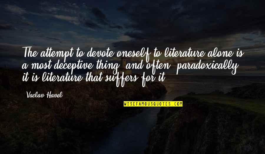 Scard Quotes By Vaclav Havel: The attempt to devote oneself to literature alone Scard Quotes By Vaclav Havel: The attempt to devote oneself to literature alone