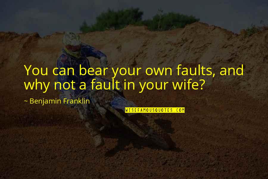 Scardera Quotes By Benjamin Franklin: You can bear your own faults, and why Scardera Quotes By Benjamin Franklin: You can bear your own faults, and why