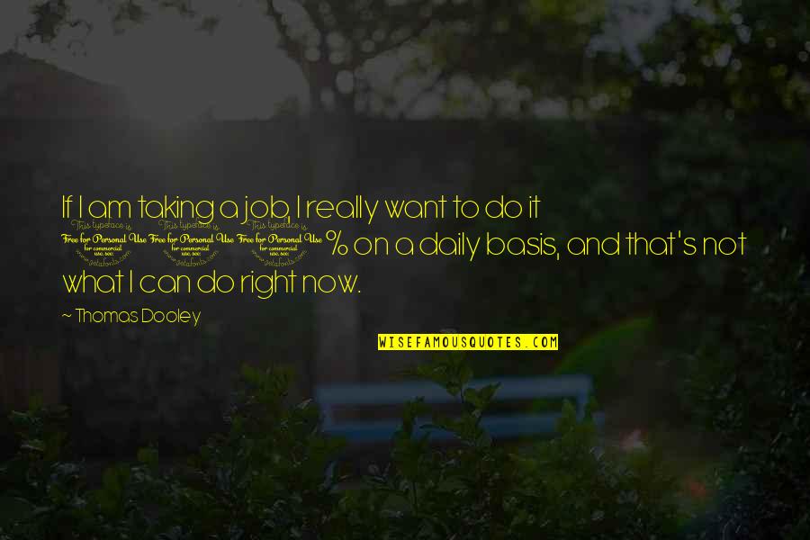 Scardera Quotes By Thomas Dooley: If I am taking a job, I really