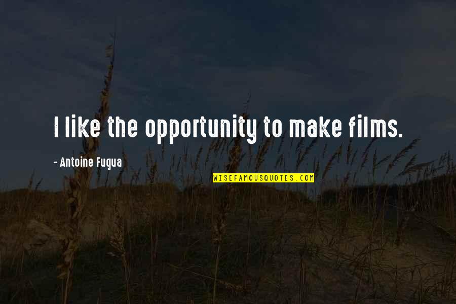 Scardillos Quotes By Antoine Fuqua: I like the opportunity to make films. Scardillos Quotes By Antoine Fuqua: I like the opportunity to make films.