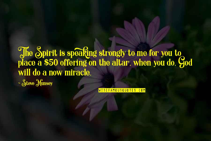 Scare Faces Quotes By Steve Munsey: The Spirit is speaking strongly to me for