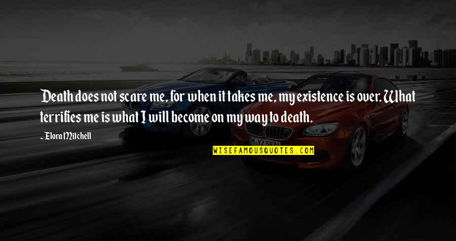 Scare Quotes By Elora Mitchell: Death does not scare me, for when it