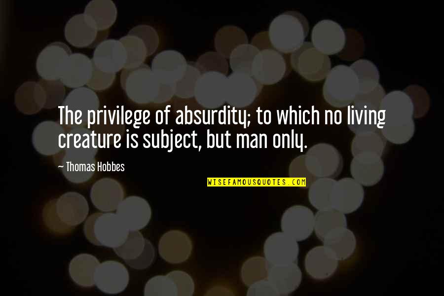 Scarecrow Arkham Quotes By Thomas Hobbes: The privilege of absurdity; to which no living