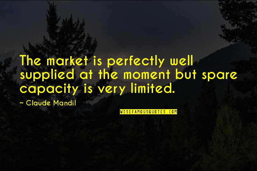 Scarecrow From Wizard Of Oz Quotes By Claude Mandil: The market is perfectly well supplied at the