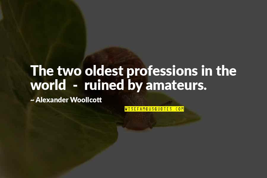 Scared About Exam Results Quotes By Alexander Woollcott: The two oldest professions in the world -