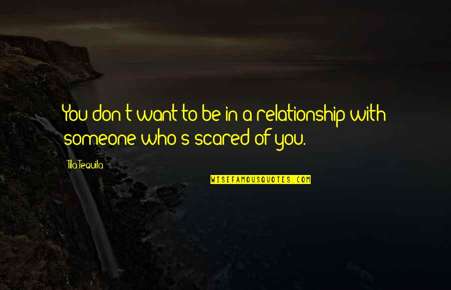 Scared For Relationship Quotes By Tila Tequila: You don't want to be in a relationship