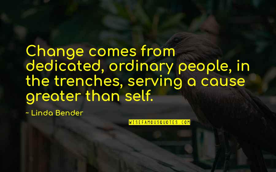 Scared Lose You Quotes By Linda Bender: Change comes from dedicated, ordinary people, in the
