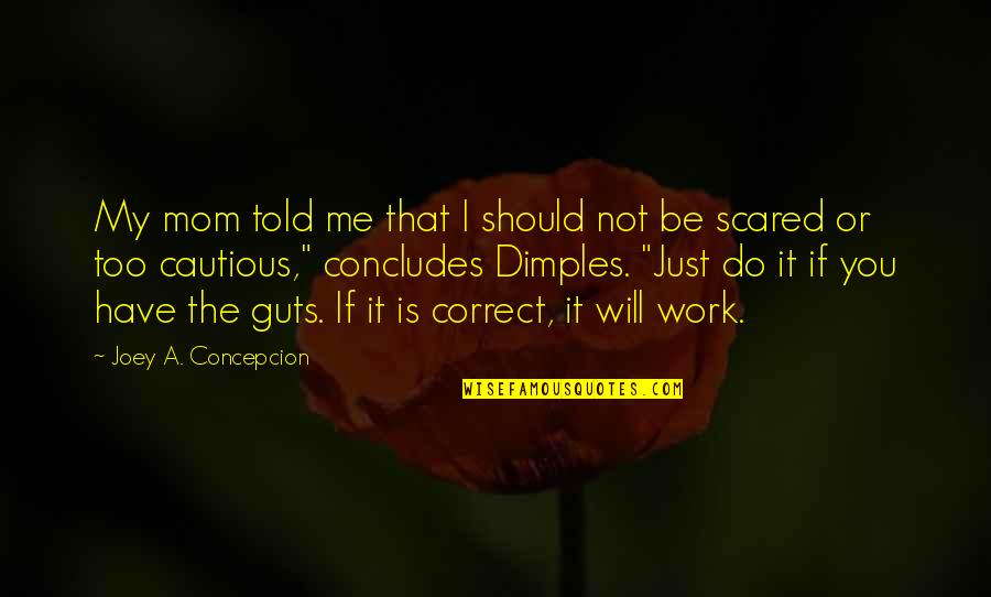 Scared Mom Quotes By Joey A. Concepcion: My mom told me that I should not