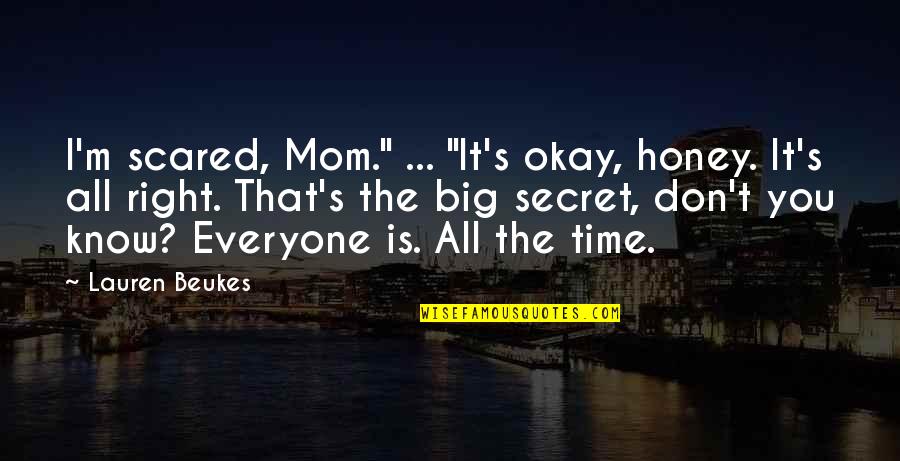 Scared Mom Quotes By Lauren Beukes: I'm scared, Mom." ... "It's okay, honey. It's