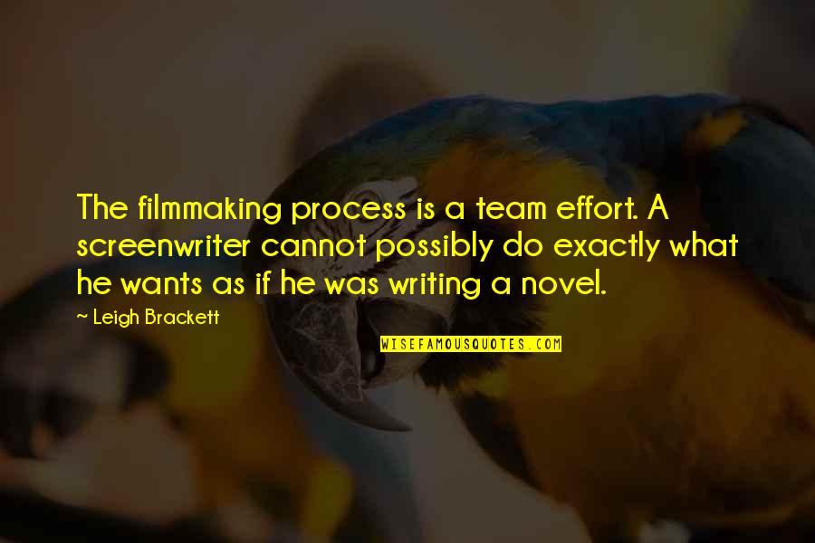 Scared Money Dont Make Money Quote Quotes By Leigh Brackett: The filmmaking process is a team effort. A