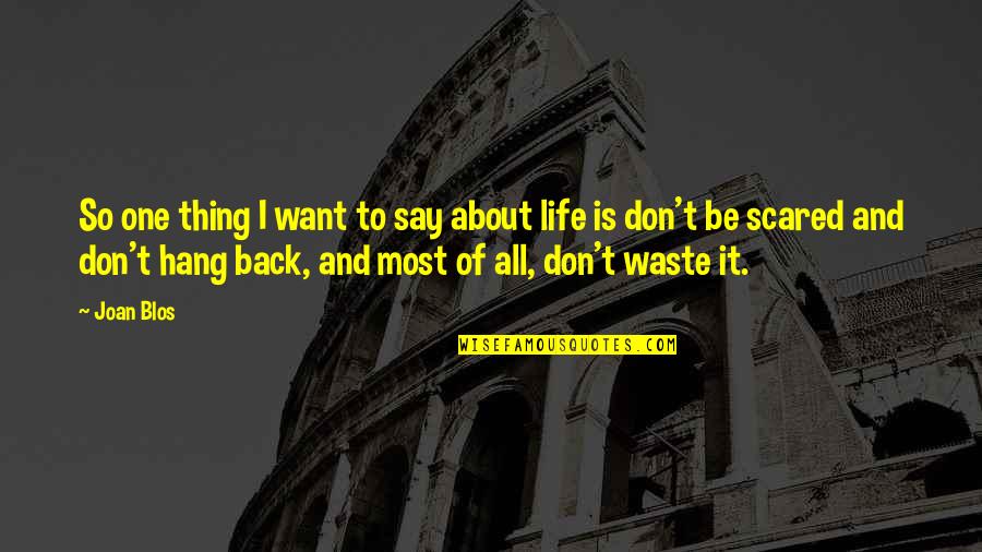 Scared Motivational Quotes By Joan Blos: So one thing I want to say about