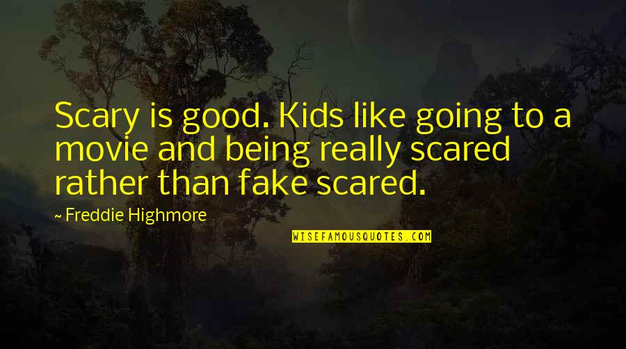 Scared Movie Quotes By Freddie Highmore: Scary is good. Kids like going to a