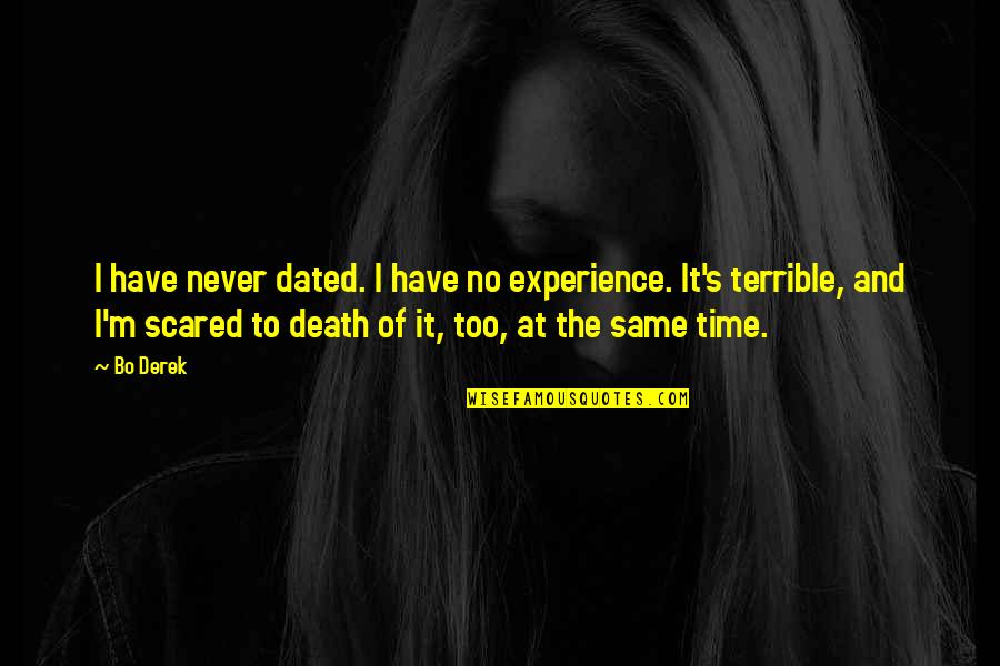 Scared Of Death Quotes By Bo Derek: I have never dated. I have no experience.