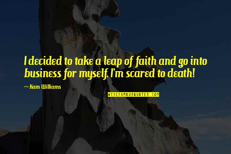 Scared Of Death Quotes By Kam Williams: I decided to take a leap of faith