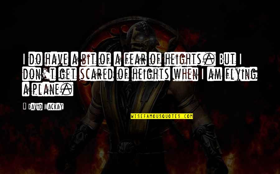 Scared Of Heights Quotes By David Mackay: I do have a bit of a fear