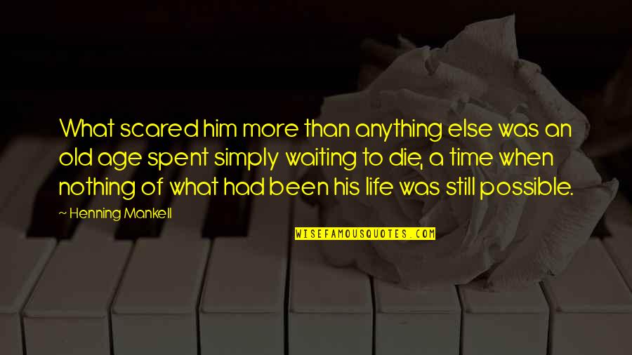 Scared Of Life Quotes By Henning Mankell: What scared him more than anything else was