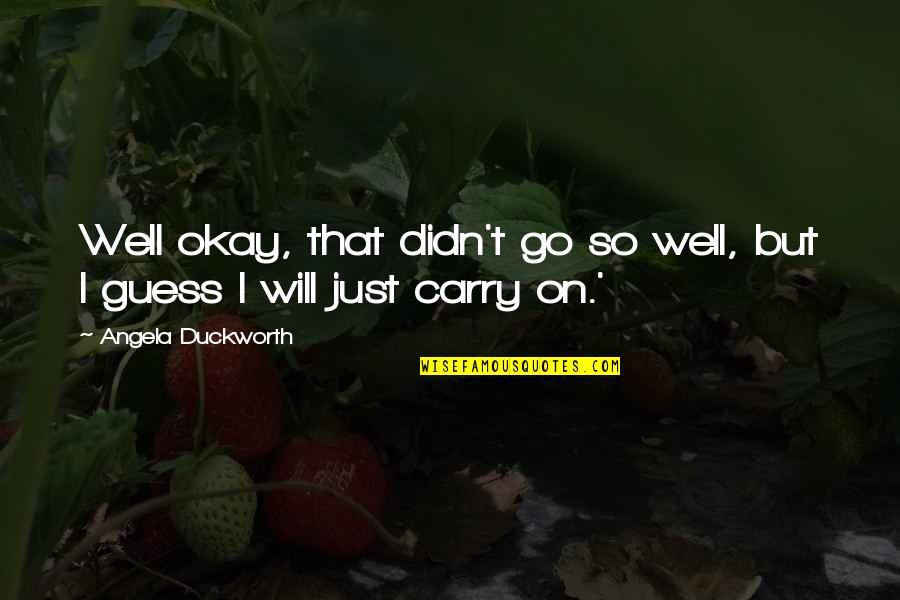 Scared Of Losing Friends Quotes By Angela Duckworth: Well okay, that didn't go so well, but