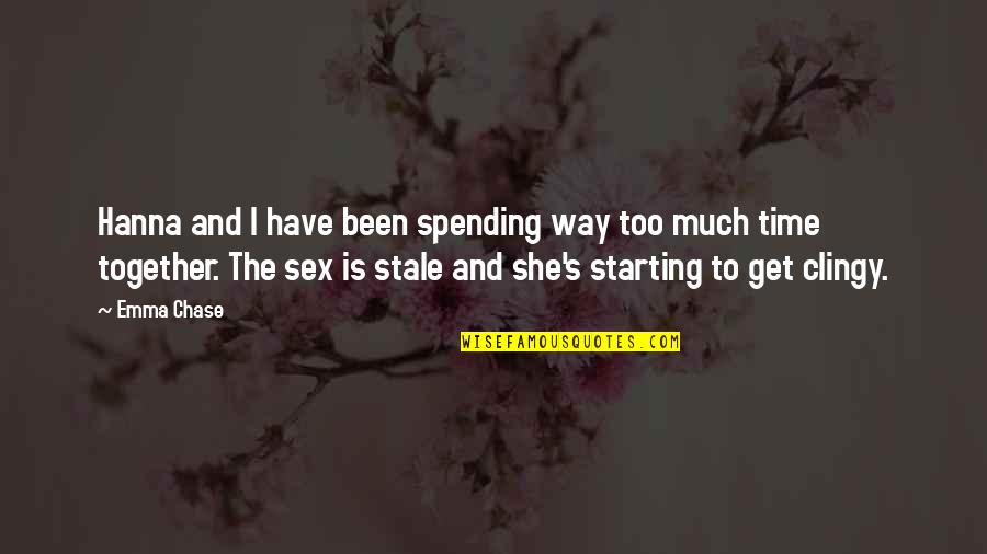 Scared Of Losing Friends Quotes By Emma Chase: Hanna and I have been spending way too