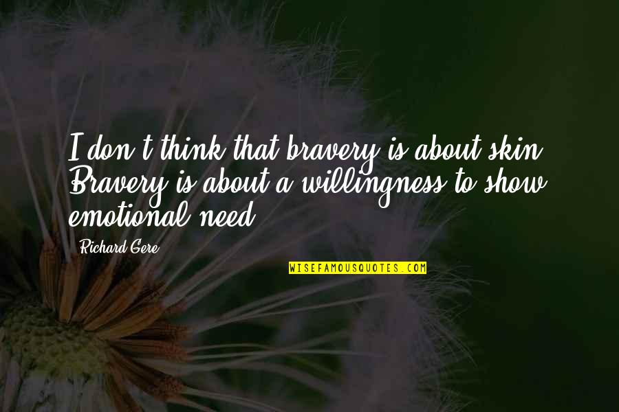 Scared Of My Own Thoughts Quotes By Richard Gere: I don't think that bravery is about skin.