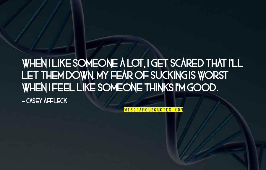 Scared Of Someone Quotes By Casey Affleck: When I like someone a lot, I get