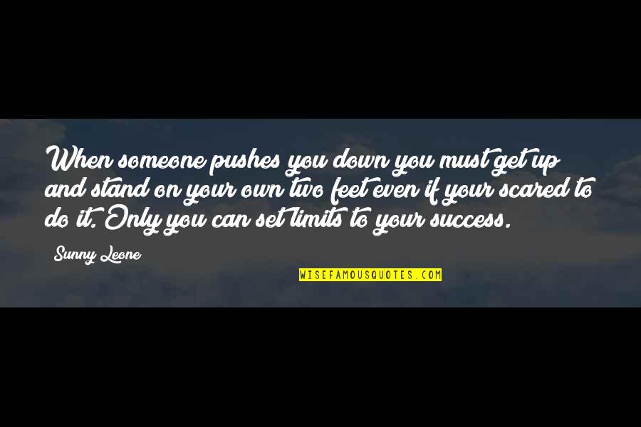 Scared Of Someone Quotes By Sunny Leone: When someone pushes you down you must get