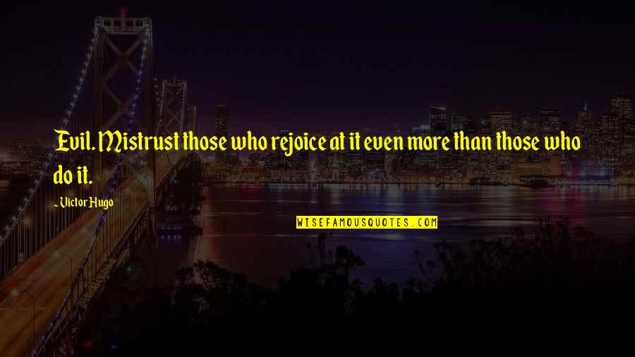 Scared Of Thunder And Lightning Quotes By Victor Hugo: Evil. Mistrust those who rejoice at it even