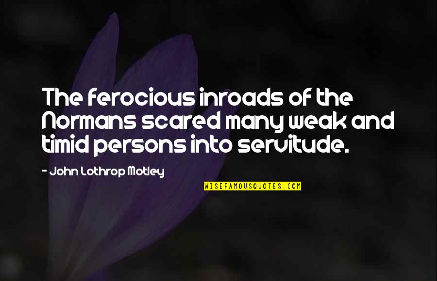 Scared Quotes By John Lothrop Motley: The ferocious inroads of the Normans scared many