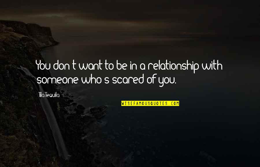 Scared Relationship Quotes By Tila Tequila: You don't want to be in a relationship