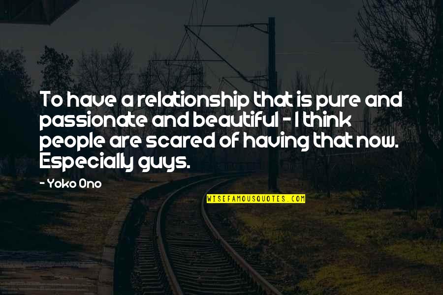 Scared Relationship Quotes By Yoko Ono: To have a relationship that is pure and