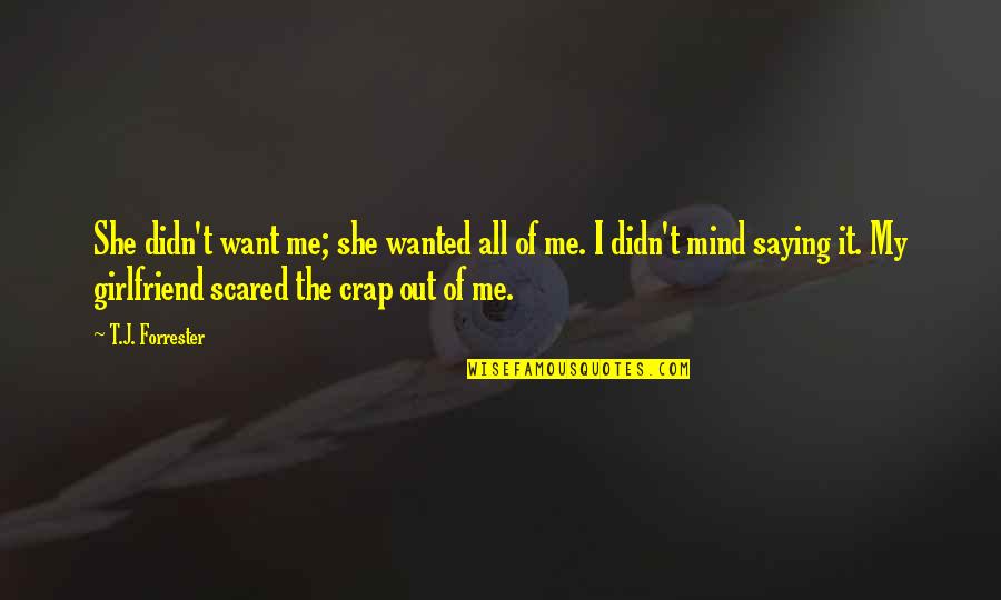 Scared Relationships Quotes By T.J. Forrester: She didn't want me; she wanted all of